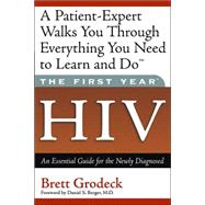 The First Year: HIV An Essential Guide for the Newly Diagnosed