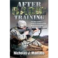After Basic Training : The New Soldier's Guide to Combat on the Modern Battlefield
