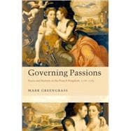 Governing Passions Peace and Reform in the French Kingdom, 1576-1585