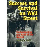 Success and Survival on Wall Street Understanding the Mind of the Market