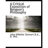 A Critical Exposition of Bergson's Philosophy a Critical Exposition of Bergson's Philosophy a Critical Exposition of Bergson's Philosophy