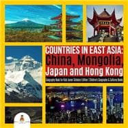 Countries in East Asia : China, Mongolia, Japan and Hong Kong | Geography Book for Kids Junior Scholars Edition | Children's Geography & Cultures Books