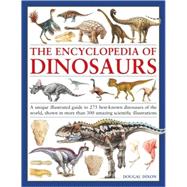The Encyclopedia of Dinosaurs A unique illustrated guide to 275 best-known dinosaurs of the world, shown in more than 300 amazing scientific illustrations