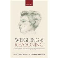 Weighing and Reasoning Themes from the Philosophy of John Broome