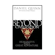 Beyond Civilization : Humanity's Next Great Adventure