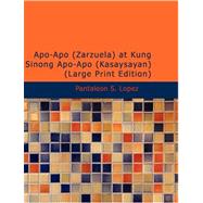 Apô-Apô (Zarzuela) at Kung Sinong Apô-Apô (Kasaysayan) (large Print Edition)