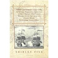 Hms Centurion 1733-1769 an Historic Biographical: Travelogue of One of Britain's Most Famous Warships and the Capture of the Nuestra Senora De Covadonga Treasure Galleon
