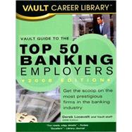 Vault Guide to the Top 50 Banking Employers 2008