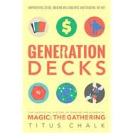 Generation Decks The Unofficial History of Gaming Phenomenon Magic: The Gathering
