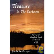 Treasure in the Darkness: Knowing God Through the Tragedy and Turmoil of Life