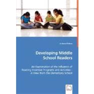 Developing Middle School Readers: An Examination of the Influence of Reading Incentive Programs and Activities: a View from the Elementary School