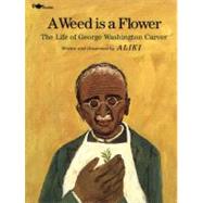 A Weed Is a Flower The Life of George Washington Carver