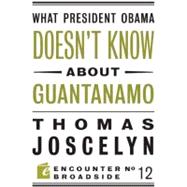 What President Obama Doesn't Know about Guantanamo