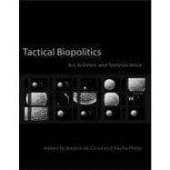 Tactical Biopolitics Art, Activism, and Technoscience