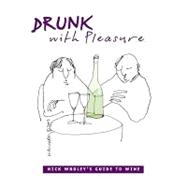 Drunk With Pleasure: Nick Wadley's Guide to Wine