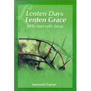 Lenten Days, Lenten Grace : Forty Days with Jesus