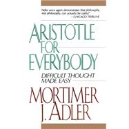 Aristotle for Everybody : Difficult Thought Made Easy