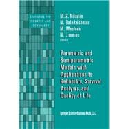Parametric and Semiparametric Models With Applications to Reliability, Survival Analysis, and Quality of Life