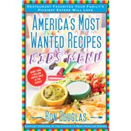 America's Most Wanted Recipes Kids' Menu Restaurant Favorites Your Family's Pickiest Eaters Will Love