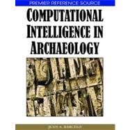 Computational Intelligence in Archaeology,9781599044910