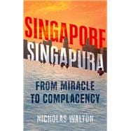 Singapore, Singapura From Miracle to Complacency