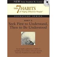 Habit 5 Seek First to Understand then to be Understood; The Habit of Mutual Understanding
