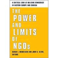The Power and Limits of NGOs: A Critical Look at Building Democracy in Eastern Europe and Eurasia