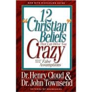 Twelve Chrstn Beliefs Drive Crazy : Relief from False Assumptions