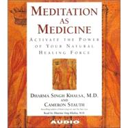 Meditation As Medicine; Activate The Power Of Your Natural Healing Force