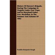 History Of Duryee's Brigade, During The Campaign In Virginia Under Gen. Pope, And In Maryland Under Gen. Mcclellan, In The Summer And Autumn Of 1862