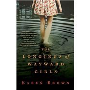 The Longings of Wayward Girls A Novel