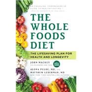 The Whole Foods Diet The Lifesaving Plan for Health and Longevity
