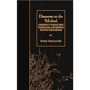 Discourse on the Method Of Rightly Conducting the Reason, and Seeking Truth in the Sciences