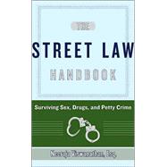 The Street Law Handbook Surviving Sex, Drugs, and Petty Crime