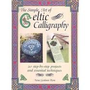 The Simple Art of Celtic Calligraphy: 20 Step-by-step Projects and Essential Techniques