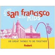 Fodor's Around San Francisco with Kids, 1st Edition