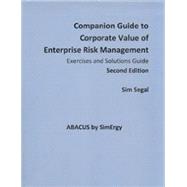 Companion Guide to Corporate Value of Enterprise Risk Management (Exercises and Solutions Guide)