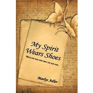 My Spirit Wears Shoes : Written for those other spirits that wear Shoes