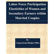 Labor Force Participation Elasticities of Women and Secondary Earners Within Married Couples