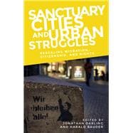 Sanctuary cities and urban struggles Rescaling migration, citizenship, and rights