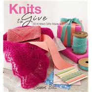 Knits to Give 30 Knitted Gifts Made with Love