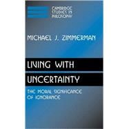 Living with Uncertainty: The Moral Significance of Ignorance