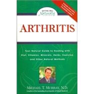 Arthritis : Your Natural Guide to Healing with Diet, Vitamins, Minerals, Herbs, Exercise, and Other Natural Methods