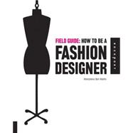Field Guide: How to be a Fashion Designer
