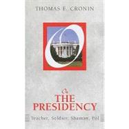 On the Presidency: Teacher, Soldier, Shaman, Pol