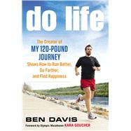 Do Life The Creator of ?My 120-Pound Journey? Shows How to Run Better, Go Farther, and Find Happiness