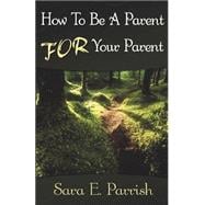 How to Be a Parent for Your Parent