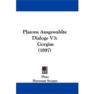 Platons Ausgewahlte Dialoge V3 : Gorgias (1897)