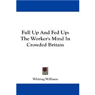Full up and Fed Up : The Worker's Mind in Crowded Britain