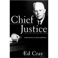 Chief Justice A Biography of Earl Warren